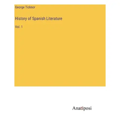 "History of Spanish Literature: Vol. 1" - "" ("Ticknor George")