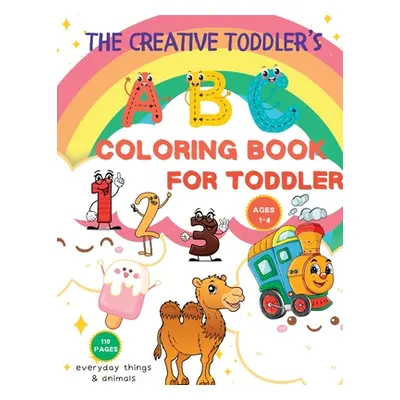 "The Creative Toddler's First Coloring Book: 110 Everyday Things and Numbers, Letters, Shapes, A