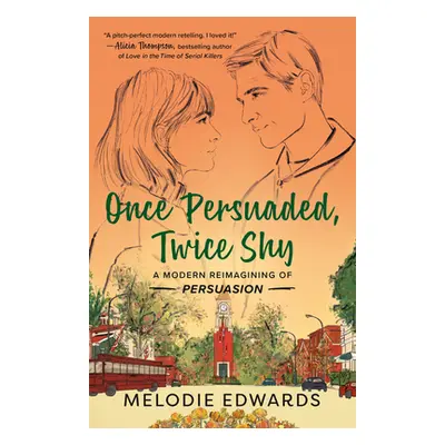 "Once Persuaded, Twice Shy: A Modern Reimagining of Persuasion" - "" ("Edwards Melodie")