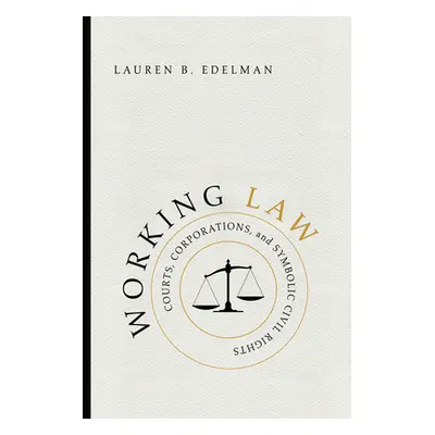 "Working Law: Courts, Corporations, and Symbolic Civil Rights" - "" ("Edelman Lauren B.")