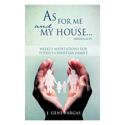 "As For Me and My House... (Joshua 24: 15)" - "" ("Vargas J. Gene")