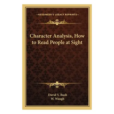 "Character Analysis, How to Read People at Sight" - "" ("Bush David V.")