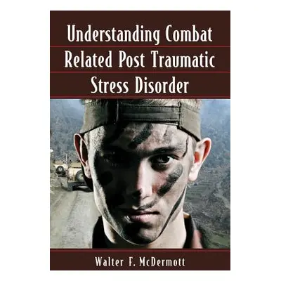 "Understanding Combat Related Post Traumatic Stress Disorder" - "" ("McDermott Walter F.")