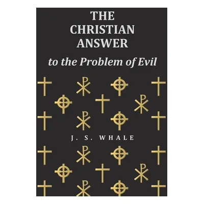 "The Christian Answer to the Problem of Evil" - "" ("Whale J. S.")