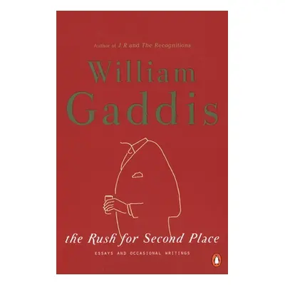 "The Rush for Second Place: Essays and Occasional Writings" - "" ("Gaddis William")