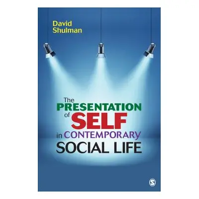 "The Presentation of Self in Contemporary Social Life" - "" ("Shulman David H. P.")