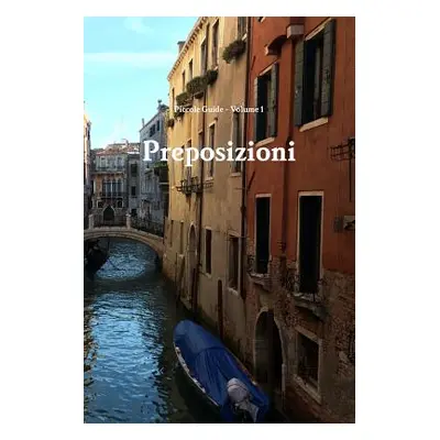 "Piccole guide: Preposizioni (Prepositions)" - "" ("Preble Keith")