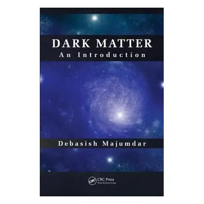 "Dark Matter: An Introduction" - "" ("Majumdar Debasish")