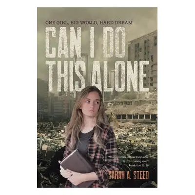 "Can I Do This Alone: One Girl, Big World, Hard Dream" - "" ("Steed Sarah a.")