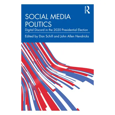 "Social Media Politics: Digital Discord in the 2020 Presidential Election" - "" ("Schill Dan")