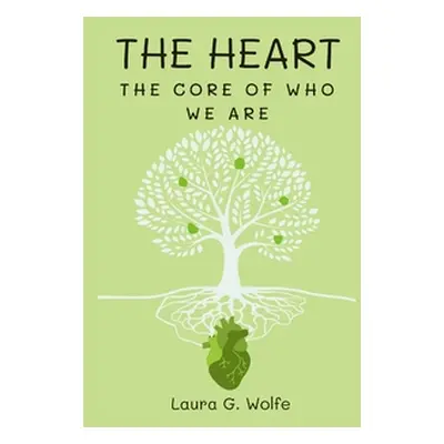 "The Heart: The Core of Who We Are" - "" ("Wolfe Laura G.")