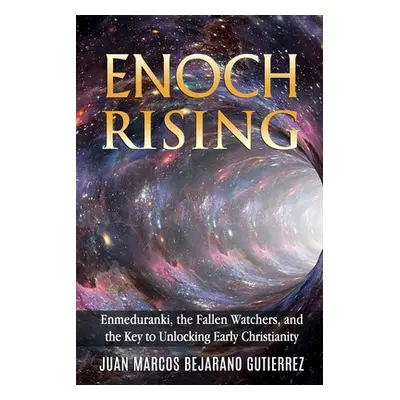 "Enoch Rising: Enmeduranki, the Fallen Watchers, and the Key to Unlocking Early Christianity" - 