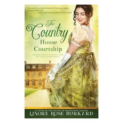 "The Country House Courtship: A Novel of Regency England" - "" ("Burkard Linore Rose")