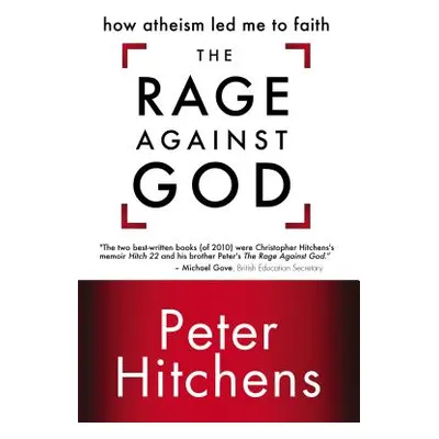 "The Rage Against God: How Atheism Led Me to Faith" - "" ("Hitchens Peter")