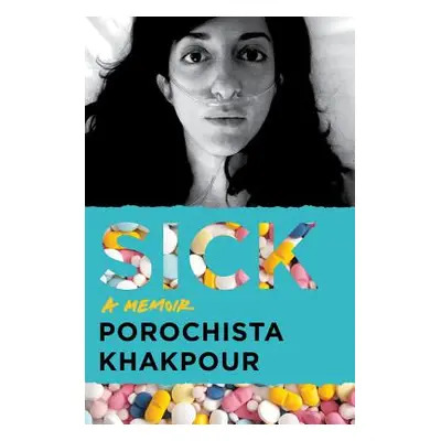 "Sick: A Memoir" - "" ("Khakpour Porochista")