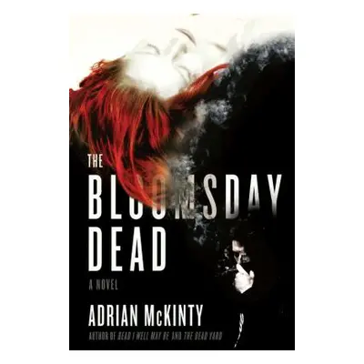 "The Bloomsday Dead" - "" ("McKinty Adrian")