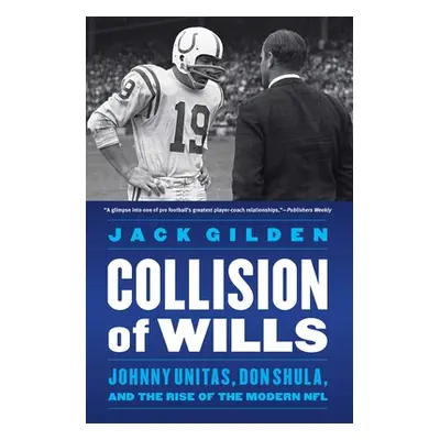 "Collision of Wills: Johnny Unitas, Don Shula, and the Rise of the Modern NFL" - "" ("Gilden Jac