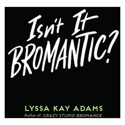 "Isn't It Bromantic?" - "" ("Adams Lyssa Kay")