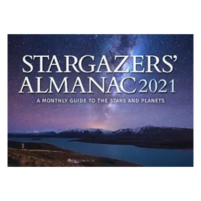 "Stargazers' Almanac: A Monthly Guide to the Stars and Planets 2021: 2021" - "" ("Mizon Bob")