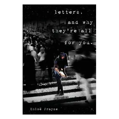 "Letters, and Why They're All for You" - "" ("Frayne Chlo")