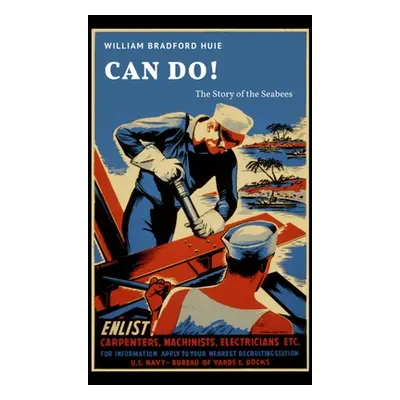 "Can Do! The Story of the Seabees" - "" ("Huie William Bradford")