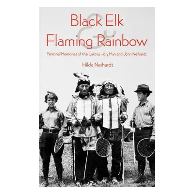 "Black Elk and Flaming Rainbow: Personal Memories of the Lakota Holy Man and John Neihardt" - ""