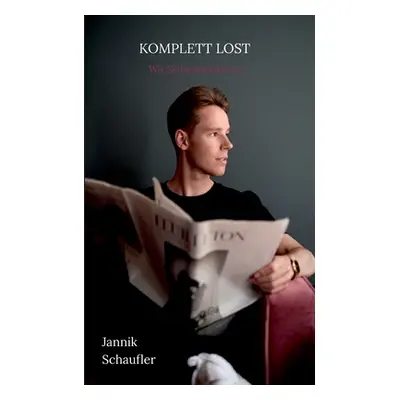 "Komplett Lost: Wir Selbstoptimierer" - "" ("Schaufler Jannik")