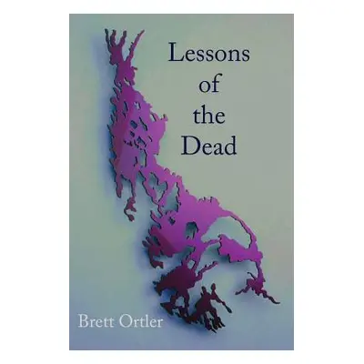 "Lessons of the Dead: Poems" - "" ("Ortler Brett")