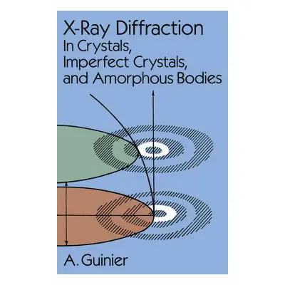 "X-Ray Diffraction: In Crystals, Imperfect Crystals, and Amorphous Bodies" - "" ("Guinier A.")