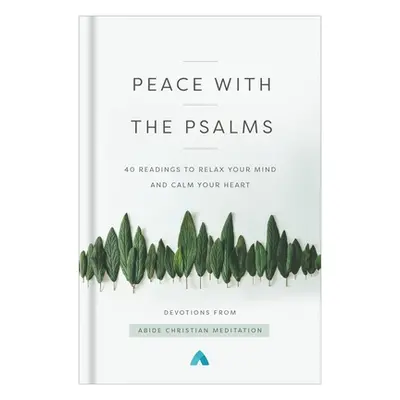 "Peace with the Psalms: 40 Readings to Relax Your Mind and Calm Your Heart" - "" ("Abide Christi