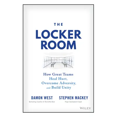 "The Locker Room: How Great Teams Heal Hurt, Overcome Adversity, and Build Unity" - "" ("Mackey 