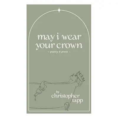 "may i wear your crown" - "" ("Tapp Christopher")