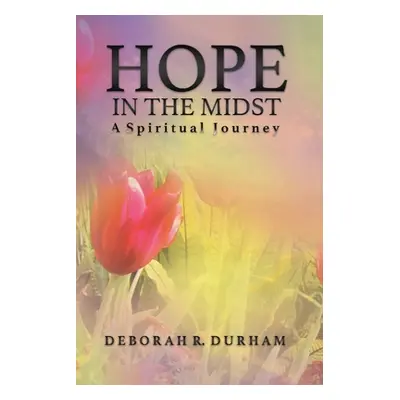 "Hope In The Midst: a spiritual journey" - "" ("Durham Deborah Royster")