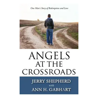 "Angels at the Crossroads: One Man's Story of Redemption and Love" - "" ("Shepherd Jerry")