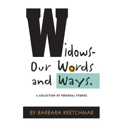 "Widows - Our Words and Ways: A Collection of Personal Stories" - "" ("Kretchmar Barbara")