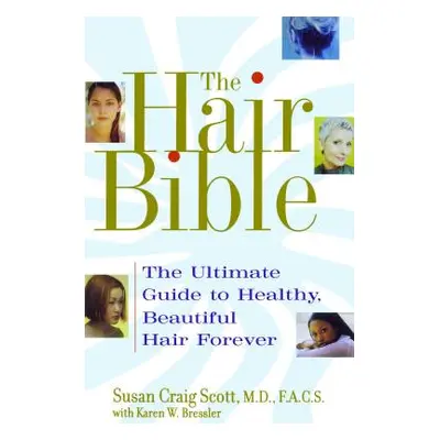 "The Hair Bible: The Ultimate Guide to Healthy, Beautiful Hair Forever" - "" ("Scott Susan Craig