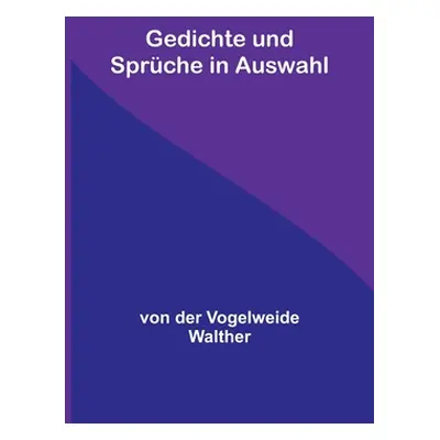 "Gedichte und Sprche in Auswahl" - "" ("Der Vogelweide Walther Von")