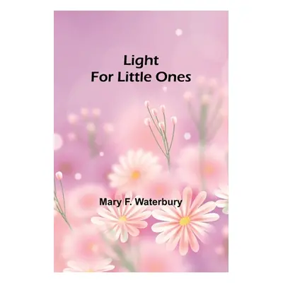 "Light for Little Ones" - "" ("F. Waterbury Mary")