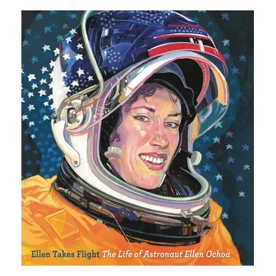 "Ellen Takes Flight: The Life of Astronaut Ellen Ochoa" - "" ("Rappaport Doreen")