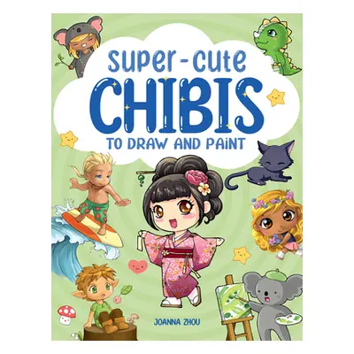 "Super-Cute Manga Chibis to Draw and Paint" - "" ("Zhou Joanna")