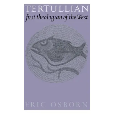 "Tertullian, First Theologian of the West" - "" ("Osborn Eric")