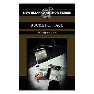 "Bucket of Face" - "" ("Hendrixson Eric")