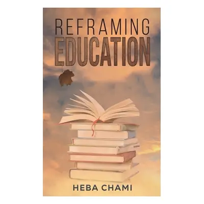 "Reframing Education" - "" ("Chami Heba")