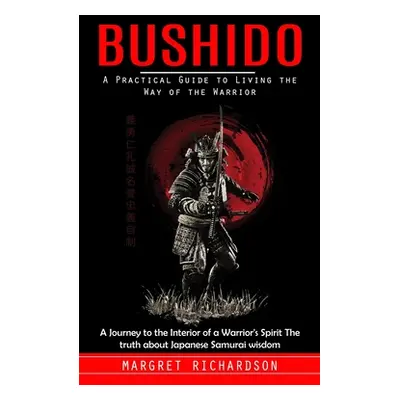 "Bushido: A Practical Guide to Living the Way of the Warrior