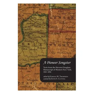 "A Pioneer Songster: Texts from the Stevens-Douglass Manuscript of Western New York, 1841-1856" 