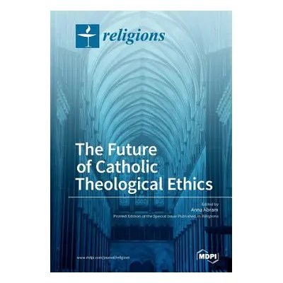 "The Future of Catholic Theological Ethics" - "" ("Abram Anna")