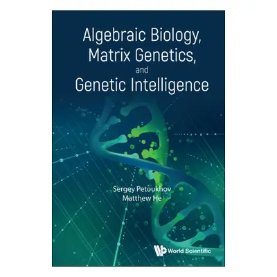 "Algebraic Biology, Matrix Genetics, and Genetic Intelligence" - "" ("Petoukhov Sergei V.")