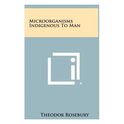 "Microorganisms Indigenous to Man" - "" ("Rosebury Theodor")