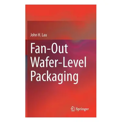 "Fan-Out Wafer-Level Packaging" - "" ("Lau John H.")