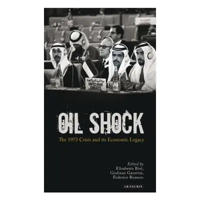 "Oil Shock: The 1973 Crisis and Its Economic Legacy" - "" ("Bini Elisabetta")